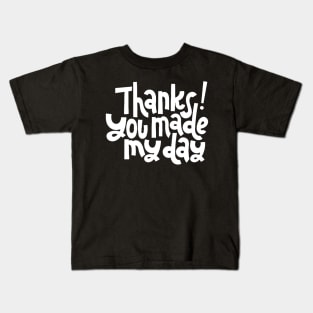 Thanks You Made My Day - Motivational Positive Quote (White) Kids T-Shirt